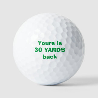 "Yours is 30 yards back" Custom Golf Ball