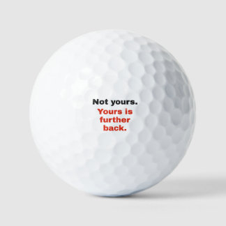Yours Is Further Back: Funny Golf Balls