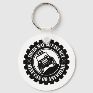 Yours May Go Fast But Mine Can Go Anywhere Key Ring