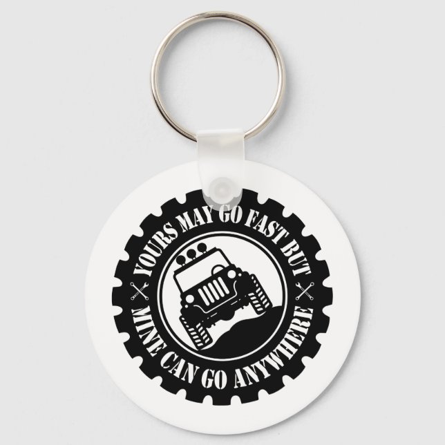 Yours May Go Fast But Mine Can Go Anywhere Key Ring (Front)