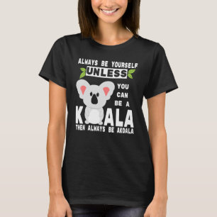 Yourself Koala Bearlike Arboreal Australian Marsup T-Shirt