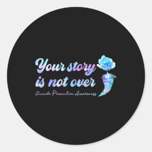 YourStory Is Not Over Flower Suicide Prevention Aw Classic Round Sticker