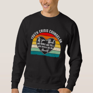 Youth Crisis Counsellor Appreciation You Should Se Sweatshirt