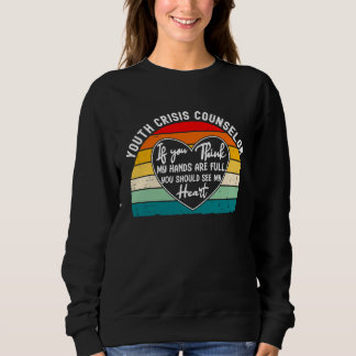 Youth Crisis Counselor Appreciation You Should See Sweatshirt
