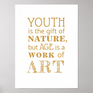 Youth is the Gift of Nature but Age is ... Quote Poster