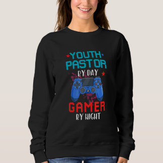 Youth Pastor By Day Gamer By Night Job Pride Video Sweatshirt