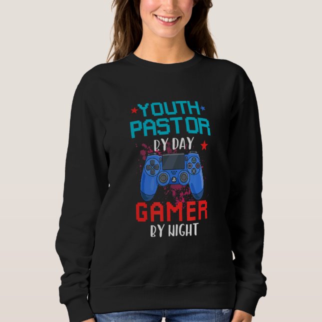 Youth Pastor By Day Gamer By Night Job Pride Video Sweatshirt (Front)