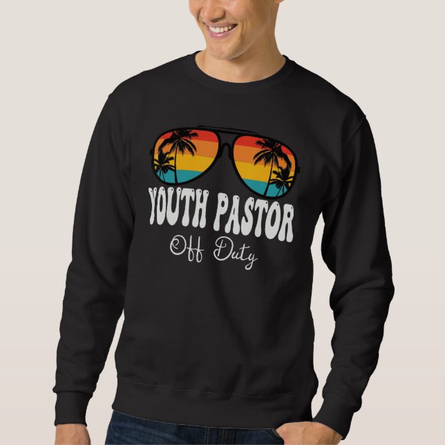 Youth Pastor Off Duty Sunglasses Happy Last Day Of Sweatshirt (Front)