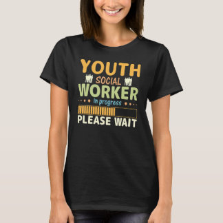 Youth Social Worker In Progress Please Wait T-Shirt