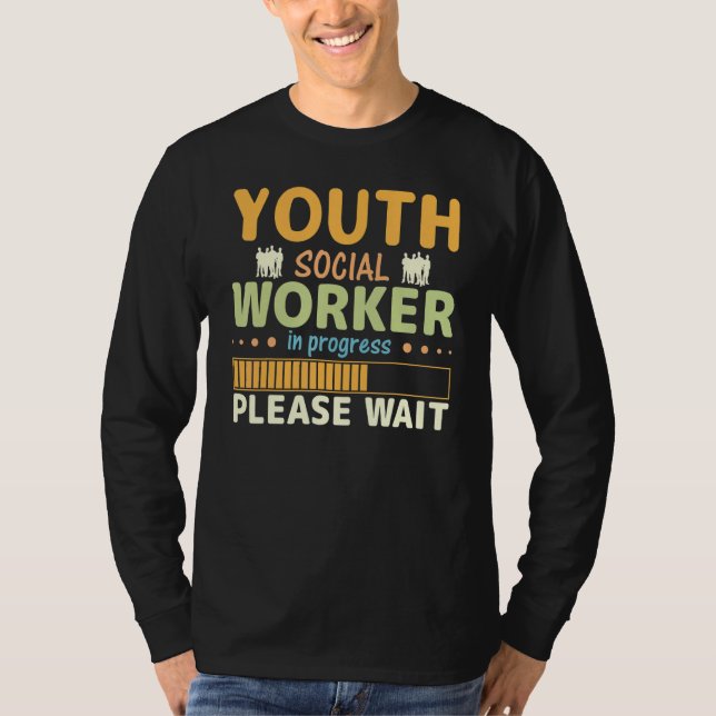 Youth Social Worker In Progress Please Wait T-Shirt (Front)