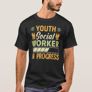 Youth Social Worker In Progress Social Worker T-Shirt