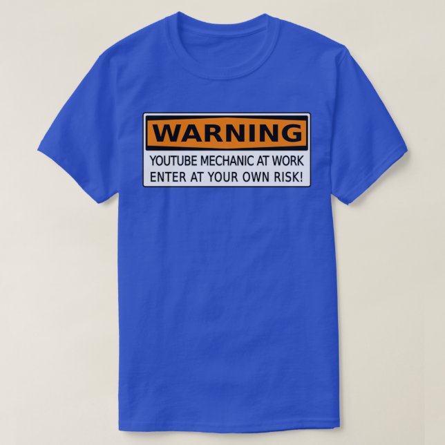 Youtube Mechanic at Work WARNING SIGN CAUTION SIGN T-Shirt (Design Front)