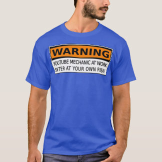 Youtube Mechanic at Work WARNING SIGN CAUTION SIGN T-Shirt