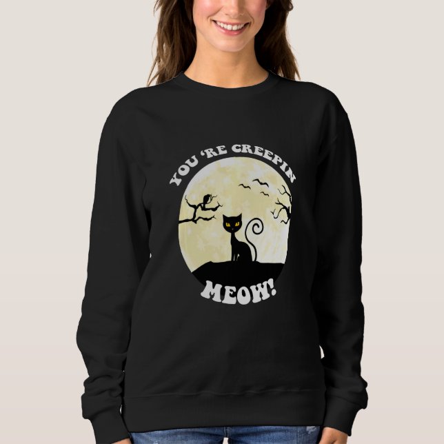 Youu2019re Creepin Meow Halloween Sweatshirt (Front)