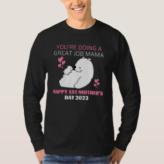 Youu2019re Doing A Great Job Mama u2013 Happy 1st T-Shirt