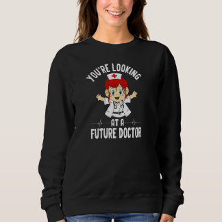 Youu2019re Looking At A Future Doctor Girl Med Sch Sweatshirt