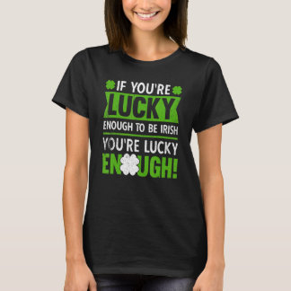 Youu2019re Lucky Enough To Be Irish Pride And Irel T-Shirt