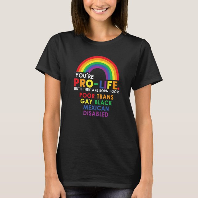 Youu2019re Pro Life Until They Are Born Poor Trans T-Shirt (Front)