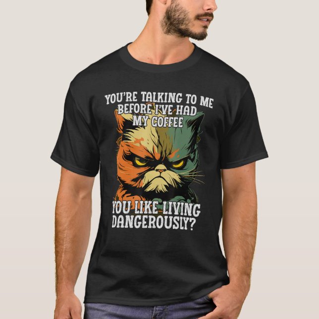 Youu2019re Talking to Me Before Iu2019ve Had My Co T-Shirt (Front)