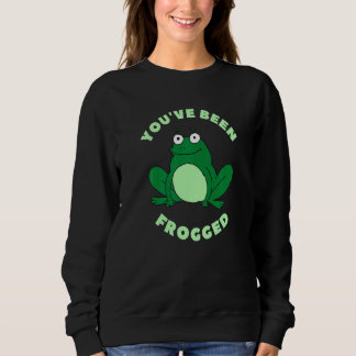 You've Been Frogged Cute Frog Meme Sweatshirt