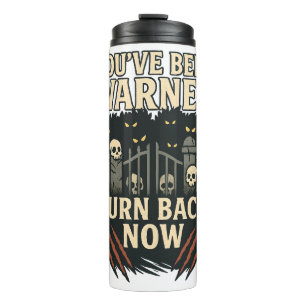 You've Been Warned - Turn Back Now Funny Warning Thermal Tumbler