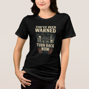 You've Been Warned Turn Back Now Spooky Tri-Blend Shirt