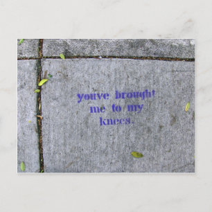 You've Brought Me To My Knees Postcard