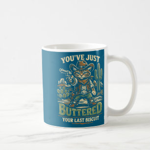 You've buttered your last biscuit funny cowboy cat coffee mug