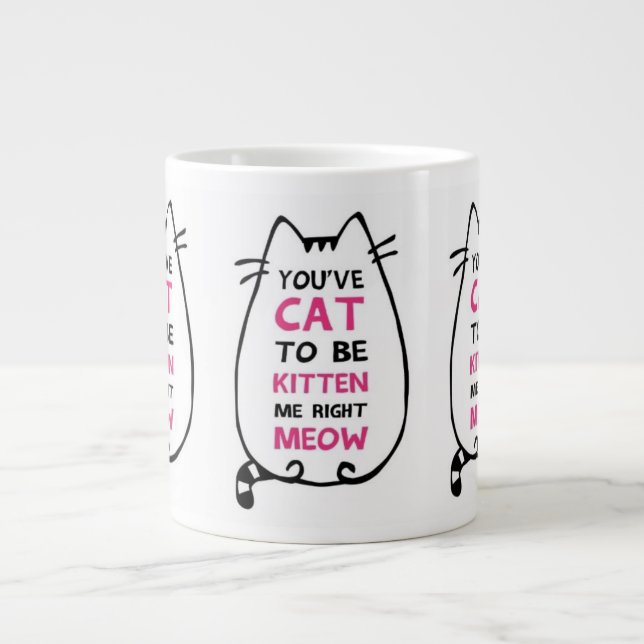 You've Cat to Be Kitten Me Mug (Front)