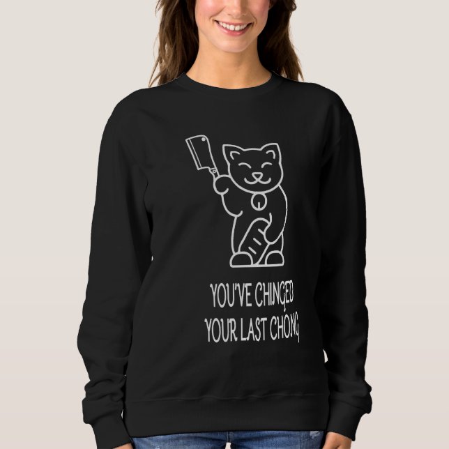 You've Chinged Your Last Chong Murderous Cat With  Sweatshirt (Front)