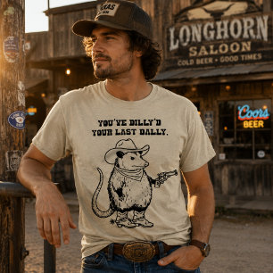 Youve Dillyd Your Last Dally Cowboy Opossum T-Shirt