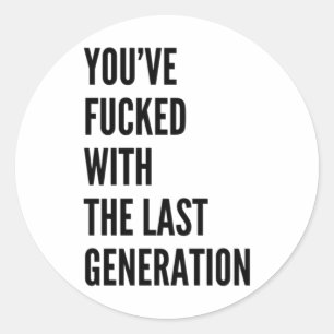 You've Effed With The Last Generation Sticker