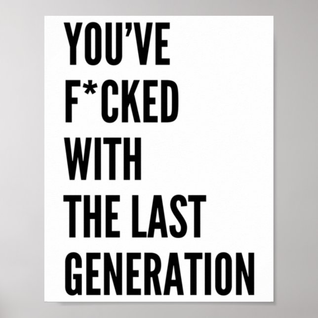 You've Fcked With The Last Generation Sticker  Poster (Front)