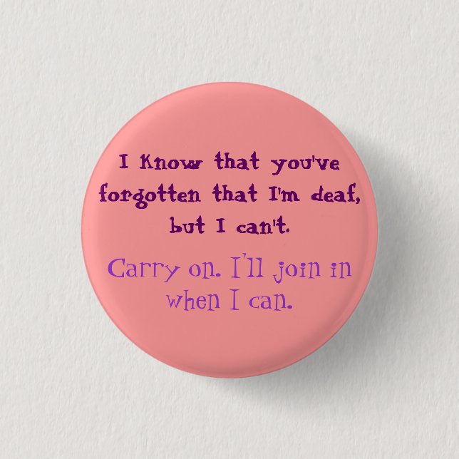 You've Forgotten That I'm Deaf Button (Front)