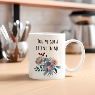 You've Got a Friend In Me Friendship Coffee Mug