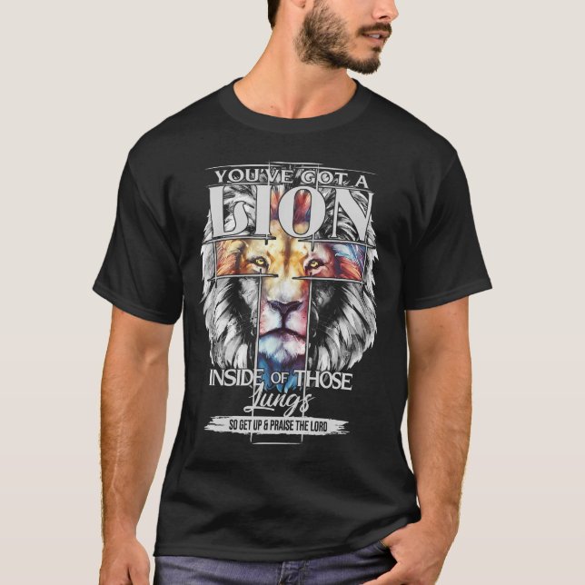 You'Ve Got A Lion Inside Of Those Lungs Jesus Chri T-Shirt (Front)