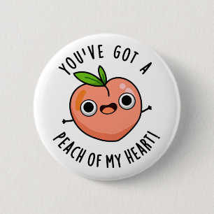 You've Got A Peach Of My Heart Funny Fruit Pun 6 Cm Round Badge