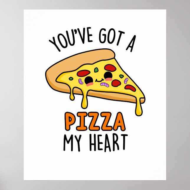 You've Got A Pizza My Heart Funny Pizza Pun  Poster (Front)
