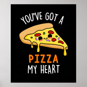 You've Got A Pizza My Heart Funny Pizza Pun Poster