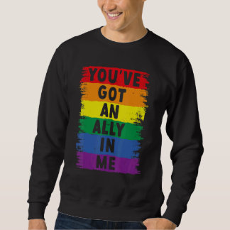 You've Got An Ally In Me Lgbt Pride Sweatshirt