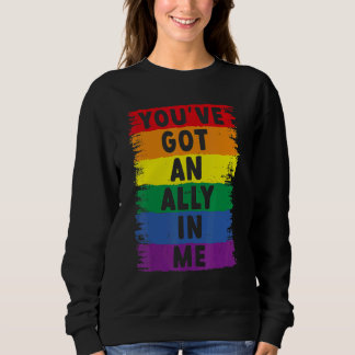 You've Got An Ally In Me Lgbt Pride Sweatshirt