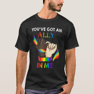 You've Got An Ally In Me LGBTQ Pride For Men Women T-Shirt
