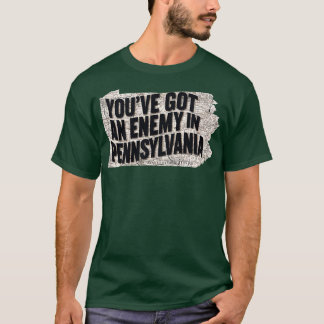 youve got an enemy in pennsylvania 1 T-Shirt
