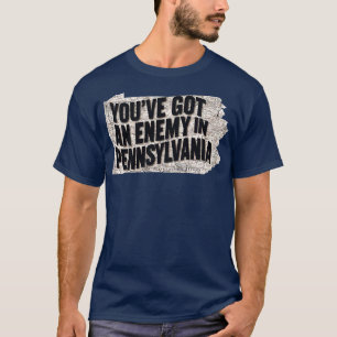 youve got an enemy in pennsylvania T-Shirt