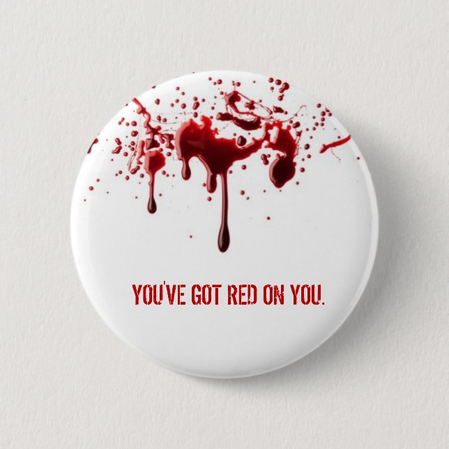 You've Got Red on You 6 Cm Round Badge (Front)