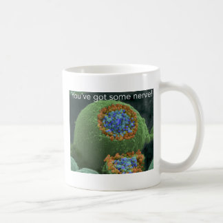 You've got some nerve coffee mug