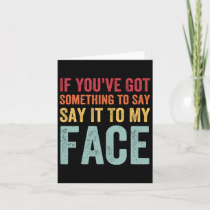 You've Got Something To Say It To My Face Kamala H Card