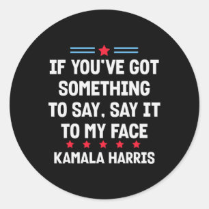 You've Got Something To Say It To My Face Kamala H Classic Round Sticker