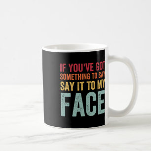You've Got Something To Say It To My Face Kamala H Coffee Mug