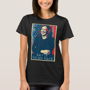 You've Got Something To Say It To My Face Kamala H T-Shirt